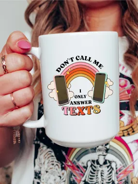 Don't Call Me I Only Answer Texts Mug